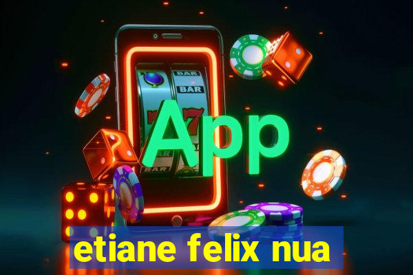 etiane felix nua